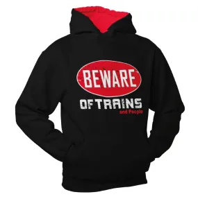 Beware of Trains, and people, Train Humour Hoodie